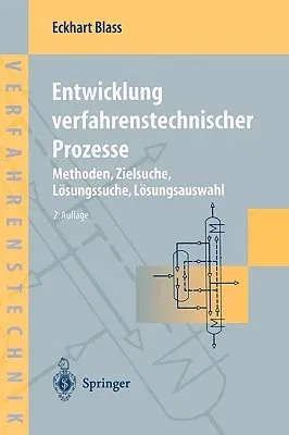 Entwicklung Verfahrenstechnischer Prozesse: Methoden, Zielsuche, Lösungssuche, Lösungsauswahl (2. Aufl. 1997)