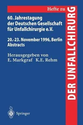 60. Jahrestagung Der Deutschen Gesellschaft Für Unfallchirurgie E.V.: 20.-23. November 1996, Berlin Abstracts