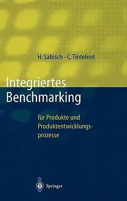 Integriertes Benchmarking: Für Produkte Und Produktentwicklungsprozesse (1997)