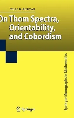 On Thom Spectra, Orientability, and Cobordism (1998. Corr. 2nd Printing 2007)