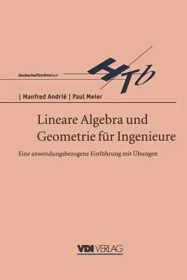 Lineare Algebra Und Geometrie Für Ingenieure: Eine Anwendungsbezogene Einführung Mit Übungen (3. Aufl.)