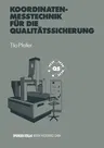 Koordinatenmeßtechnik Für Die Qualitätssicherung: Grundlagen -- Technologien -- Anwendungen -- Erfahrungen