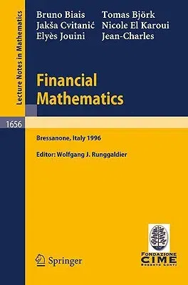 Financial Mathematics: Lectures Given at the 3rd Session of the Centro Internazionale Matematico Estivo (C.I.M.E.) Held in Bressanone, Italy, (1997)