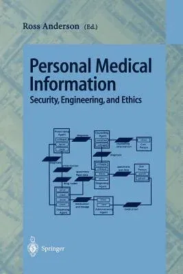 Personal Medical Information: Security, Engineering, and Ethics (Softcover Reprint of the Original 1st 1997)