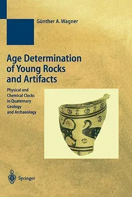 Age Determination of Young Rocks and Artifacts: Physical and Chemical Clocks in Quaternary Geology and Archaeology (1998)