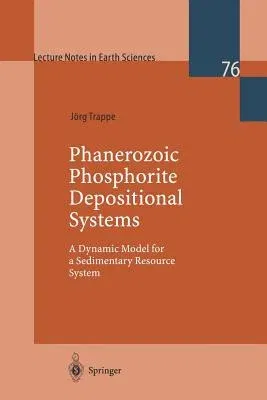 Phanerozoic Phosphorite Depositional Systems: A Dynamic Model for a Sedimentary Resource System (1998)