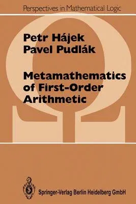 Metamathematics of First Order Arithmetic (Softcover Reprint of the Original 1st 1993)