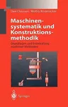 Maschinensystematik Und Konstruktionsmethodik: Grundlagen Und Entwicklung Moderner Methoden (1998)