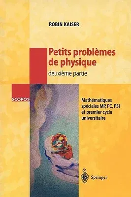 Petits Problèmes de Physique - Deuxième Partie: Mathématiques Spéciales, Mp, Pc, Psi Et Premier Cycle Universitaire (1999)