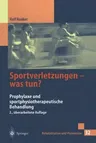 Sportverletzungen -- Was Tun?: Prophylaxe Und Sportphysiotherapeutische Behandlung (2. Aufl. 1998)