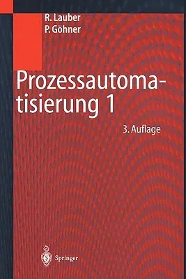 Prozessautomatisierung 1: Automatisierungssysteme Und -Strukturen, Computer- Und Bussysteme Für Die Anlagen- Und Produktautomatisierung, Echtzei (3. A