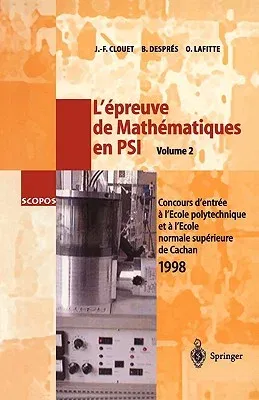 L'Épreuve de Mathématiques En Psi, Volume 2: Concours d'Entrée a l'École Polytechnique Et a l'École Normale Supérieure de Cachan 1998 (1999)