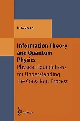 Information Theory and Quantum Physics: Physical Foundations for Understanding the Conscious Process (2000)