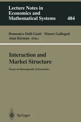 Interaction and Market Structure: Essays on Heterogeneity in Economics (Softcover Reprint of the Original 1st 2000)