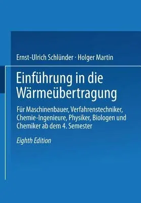 Einführung in Die Wärmeübertragung: Für Maschinenbauer, Verfahrenstechniker, Chemie-Ingenieure, Physiker, Biologen Und Chemiker AB Dem 4. Semester (8.