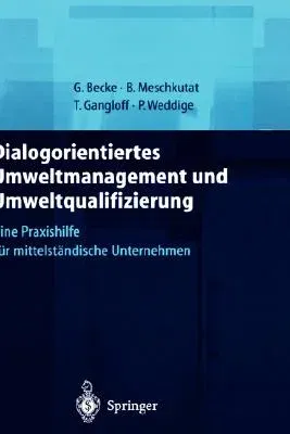 Dialogorientiertes Umweltmanagement Und Umweltqualifizierung: Eine Praxishilfe Für Mittelständische Unternehmen (2000)