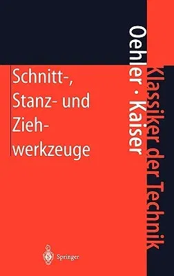 Schnitt-, Stanz- Und Ziehwerkzeuge: Konstruktion, Berechnung, Werkstoffe (8. Aufl. 2001)