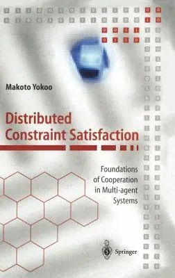 Distributed Constraint Satisfaction: Foundations of Cooperation in Multi-Agent Systems (2001)