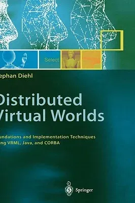 Distributed Virtual Worlds: Foundations and Implementation Techniques Using Vrml, Java, and CORBA (2001)