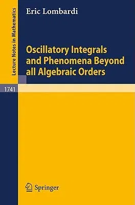 Oscillatory Integrals and Phenomena Beyond All Algebraic Orders: With Applications to Homoclinic Orbits in Reversible Systems (2000)