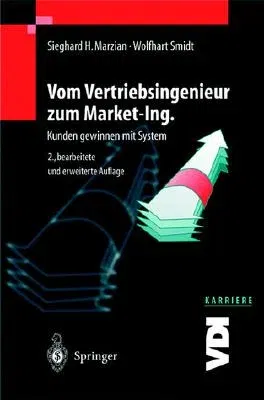 Vom Vertriebsingenieur Zum Market-Ing.: Kunden Gewinnen Mit System (2., Bearb. U. Erw. Aufl. 2002)