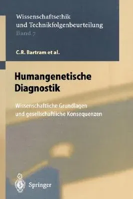 Humangenetische Diagnostik: Wissenschaftliche Grundlagen Und Gesellschaftliche Konsequenzen (2000)