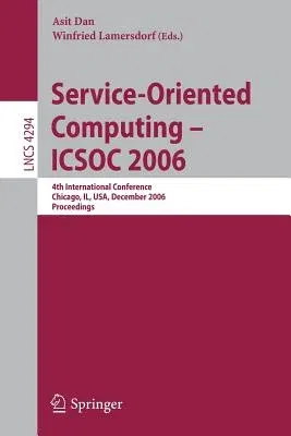 Service-Oriented Computing - Icsoc 2006: 4th International Conference, Chicago, Il, Usa, December 4-7, Proceedings (2006)