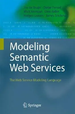 Modeling Semantic Web Services: The Web Service Modeling Language (2008)