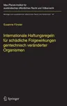 Internationale Haftungsregeln Für Schädliche Folgewirkungen Gentechnisch Veränderter Organismen: Europäische Und Internationale Entwicklungen Und Eckw