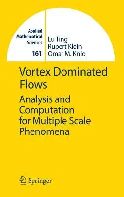 Vortex Dominated Flows: Analysis and Computation for Multiple Scale Phenomena (2007)