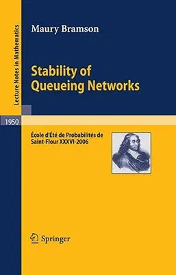 Stability of Queueing Networks: École d'Été de Probabilités de Saint-Flour XXXVI-2006 (2008)