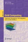 Grid Computing: Experiment Management, Tool Integration, and Scientific Workflows (2007)