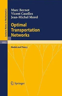 Optimal Transportation Networks: Models and Theory (2009)