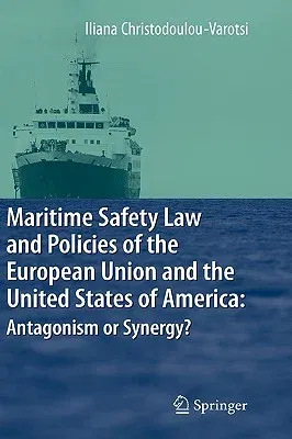 Maritime Safety Law and Policies of the European Union and the United States of America: Antagonism or Synergy? (2009)