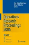 Operations Research Proceedings 2006: Selected Papers of the Annual International Conference of the German Operations Research Society (Gor), Jointly