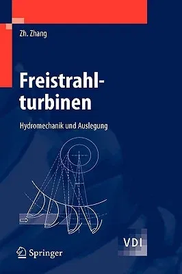 Freistrahlturbinen: Hydromechanik Und Auslegung (2009)