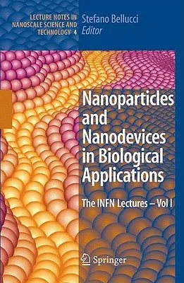 Nanoparticles and Nanodevices in Biological Applications: The INFN Lectures - Vol I (2009)