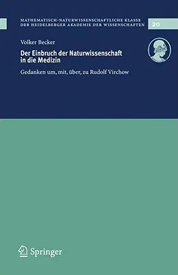 Der Einbruch Der Naturwissenschaft in Die Medizin: Gedanken Um, Mit, Über, Zu Rudolf Virchow (2008)