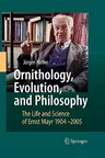 Ornithology, Evolution, and Philosophy: The Life and Science of Ernst Mayr 1904-2005 (2007)