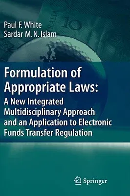 Formulation of Appropriate Laws: A New Integrated Multidisciplinary Approach and an Application to Electronic Funds Transfer Regulation (2008)