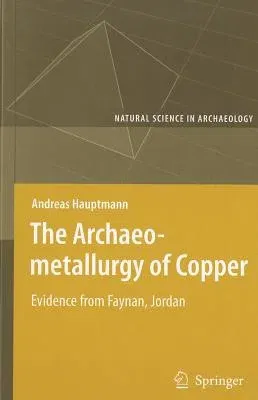 The Archaeometallurgy of Copper: Evidence from Faynan, Jordan (2007)