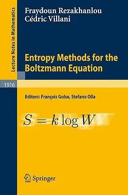 Entropy Methods for the Boltzmann Equation: Lectures from a Special Semester at the Centre Émile Borel, Institut H. Poincaré, Paris, 2001 (2008)