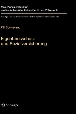 Eigentumsschutz Und Sozialversicherung: Eine Rechtsvergleichende Analyse Anhand Der Rechtsprechung Des Bundesverfassungsgerichts Und Des Ungarischen V