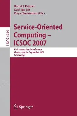 Service-Oriented Computing - Icsoc 2007: Fifth International Conference, Vienna, Austria, September 17-20, 2007, Proceedings (2007)