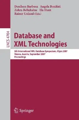 Database and XML Technologies: 5th International XML Database Symposium, Xsym 2007, Vienna, Austria, September 23-24, 2007, Proceedings (2007)