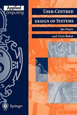 User-Centred Design of Systems (Softcover Reprint of the Original 1st 1999)