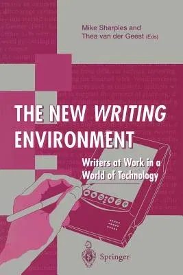 The New Writing Environment: Writers at Work in a World of Technology (Edition.)