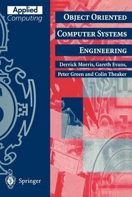 Object Oriented Computer Systems Engineering (Softcover Reprint of the Original 1st 1996)