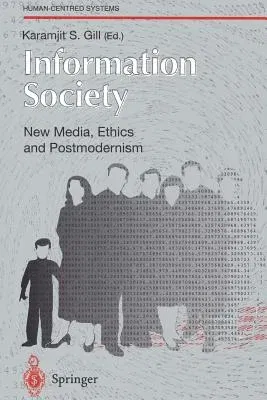 Information Society: New Media, Ethics and Postmodernism (Softcover Reprint of the Original 1st 1996)