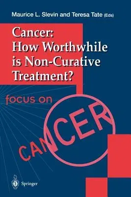 Cancer: How Worthwhile Is Non-Curative Treatment? (Edition.)